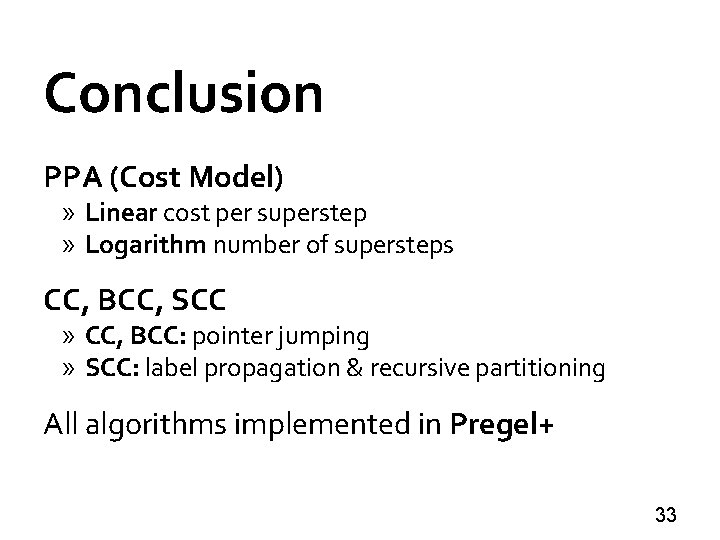 Conclusion PPA (Cost Model) » Linear cost per superstep » Logarithm number of supersteps
