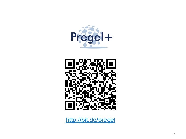 http: //bit. do/pregel 35 