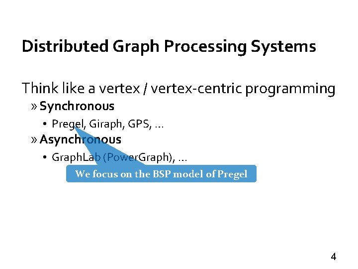 Distributed Graph Processing Systems Think like a vertex / vertex-centric programming » Synchronous •