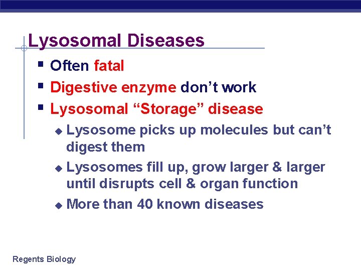 Lysosomal Diseases § Often fatal § Digestive enzyme don’t work § Lysosomal “Storage” disease