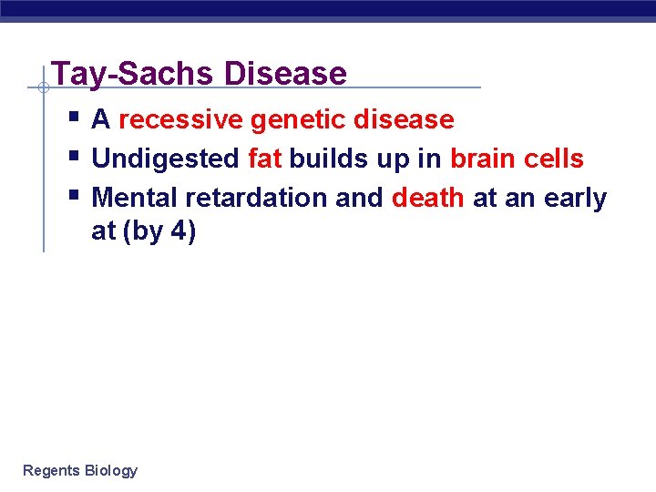 Tay-Sachs Disease § A recessive genetic disease § Undigested fat builds up in brain