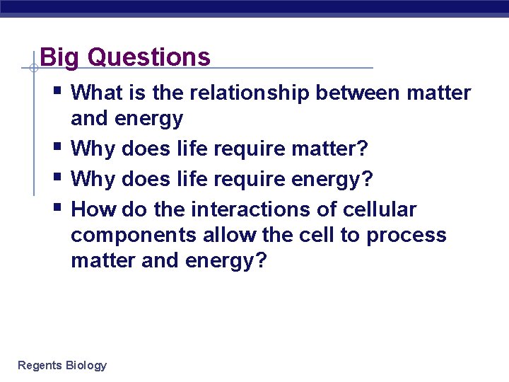 Big Questions § What is the relationship between matter § § § and energy