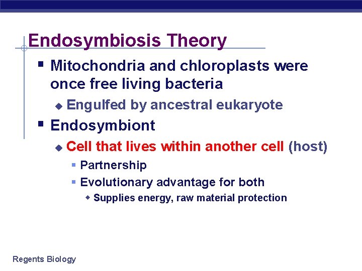 Endosymbiosis Theory § Mitochondria and chloroplasts were once free living bacteria u Engulfed by