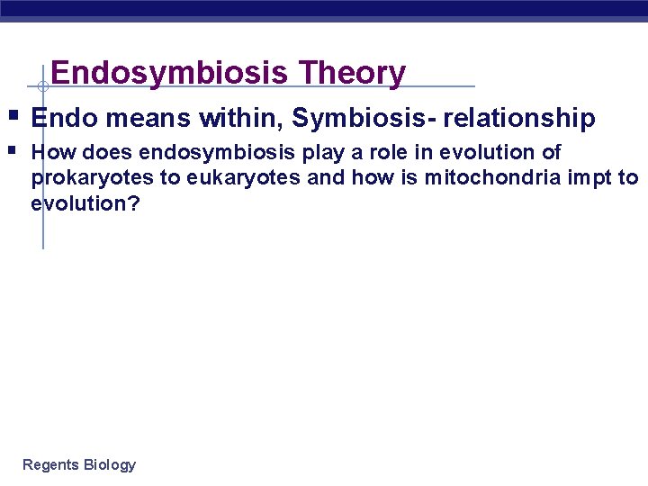 Endosymbiosis Theory § Endo means within, Symbiosis- relationship § How does endosymbiosis play a