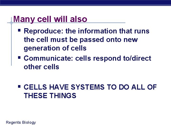 Many cell will also § Reproduce: the information that runs § the cell must