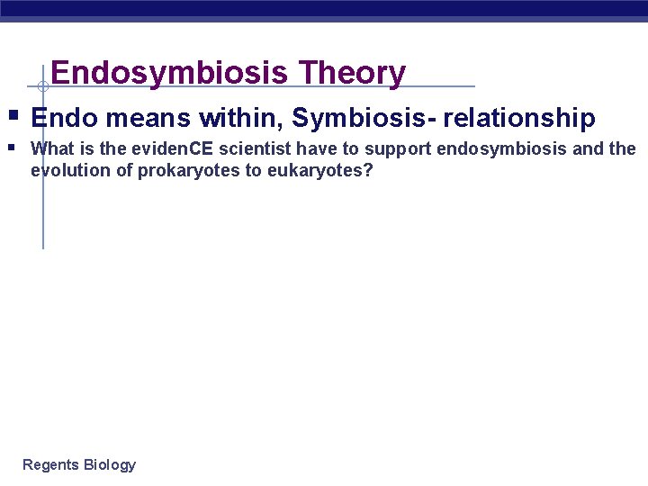 Endosymbiosis Theory § Endo means within, Symbiosis- relationship § What is the eviden. CE