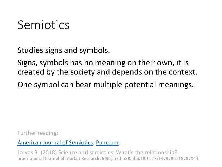 Semiotics Studies signs and symbols. Signs, symbols has no meaning on their own, it