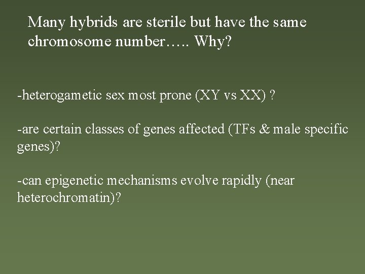 Many hybrids are sterile but have the same chromosome number…. . Why? -heterogametic sex