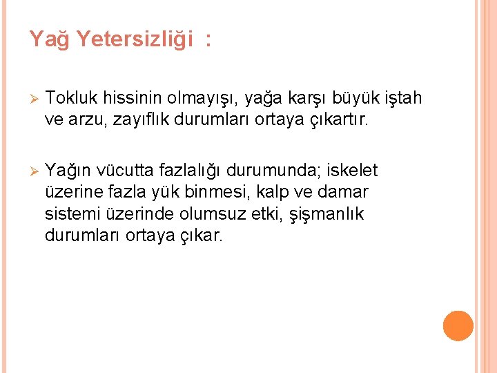 Yağ Yetersizliği : Ø Tokluk hissinin olmayışı, yağa karşı büyük iştah ve arzu, zayıflık