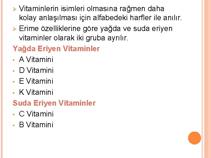 Vitaminlerin isimleri olmasına rağmen daha kolay anlaşılması için alfabedeki harfler ile anılır. Ø Erime