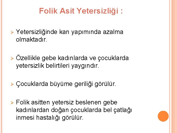 Folik Asit Yetersizliği : Ø Yetersizliğinde kan yapımında azalma olmaktadır. Ø Özellikle gebe kadınlarda