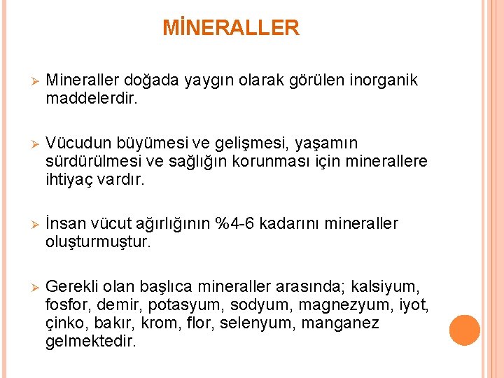 MİNERALLER Ø Mineraller doğada yaygın olarak görülen inorganik maddelerdir. Ø Vücudun büyümesi ve gelişmesi,