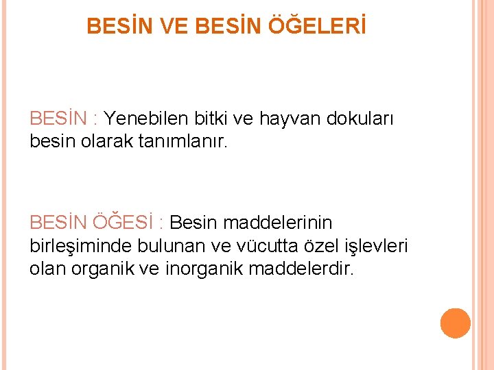 BESİN VE BESİN ÖĞELERİ BESİN : Yenebilen bitki ve hayvan dokuları besin olarak tanımlanır.