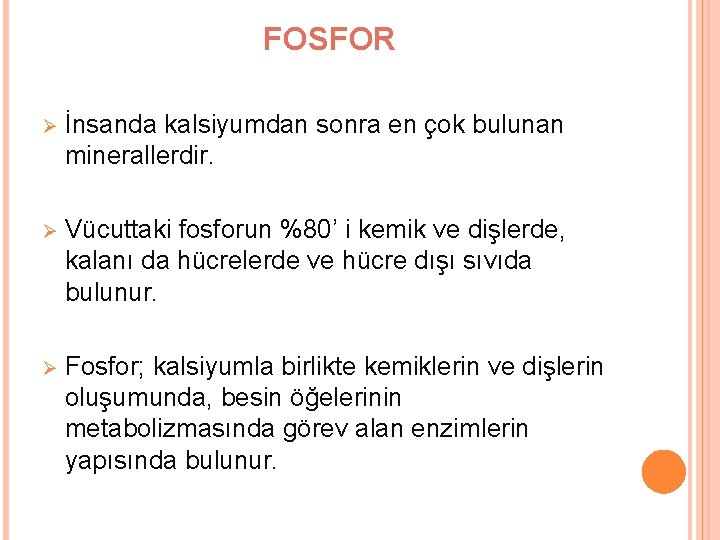 FOSFOR Ø İnsanda kalsiyumdan sonra en çok bulunan minerallerdir. Ø Vücuttaki fosforun %80’ i