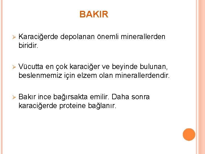 BAKIR Ø Karaciğerde depolanan önemli minerallerden biridir. Ø Vücutta en çok karaciğer ve beyinde