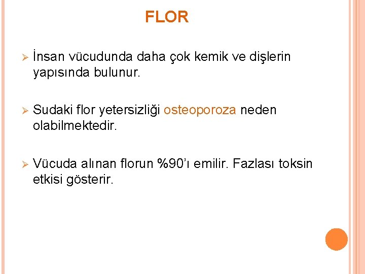 FLOR Ø İnsan vücudunda daha çok kemik ve dişlerin yapısında bulunur. Ø Sudaki flor