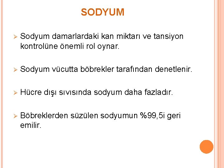 SODYUM Ø Sodyum damarlardaki kan miktarı ve tansiyon kontrolüne önemli rol oynar. Ø Sodyum