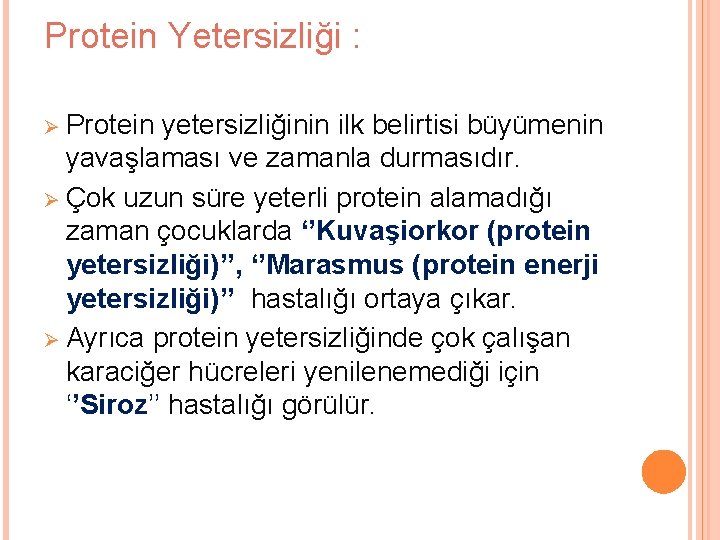 Protein Yetersizliği : Ø Protein yetersizliğinin ilk belirtisi büyümenin yavaşlaması ve zamanla durmasıdır. Ø