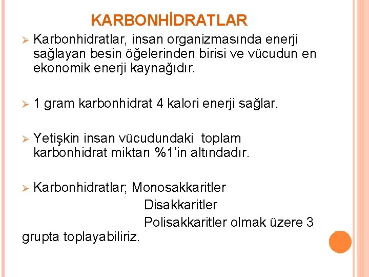 KARBONHİDRATLAR Ø Karbonhidratlar, insan organizmasında enerji sağlayan besin öğelerinden birisi ve vücudun en ekonomik