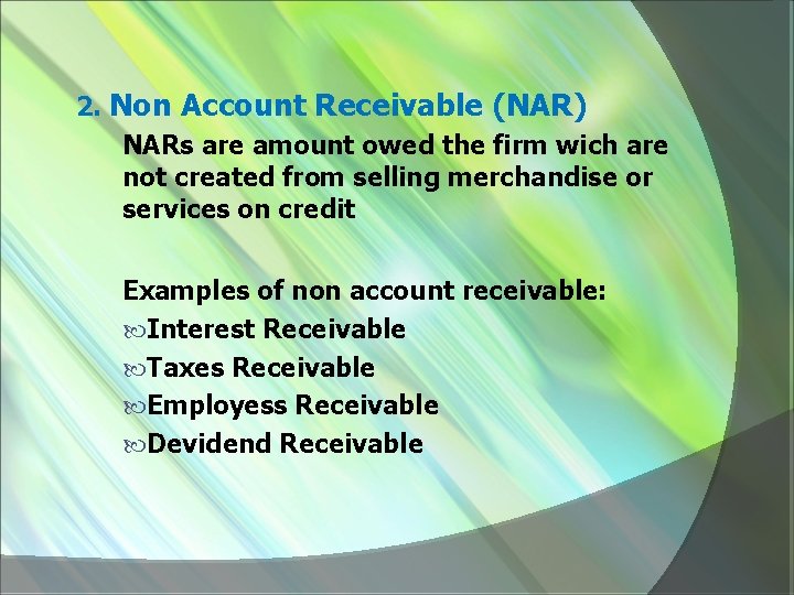 2. Non Account Receivable (NAR) NARs are amount owed the firm wich are not