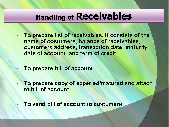 Handling of Receivables To prepare list of receivables. It consists of the name of