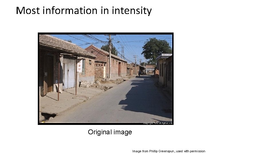 Most information in intensity Original image Image from Phillip Greenspun, used with permission 