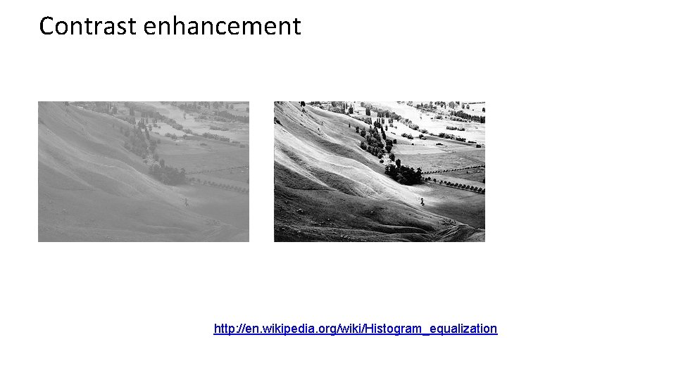 Contrast enhancement http: //en. wikipedia. org/wiki/Histogram_equalization 