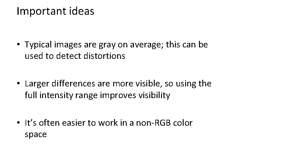Important ideas • Typical images are gray on average; this can be used to