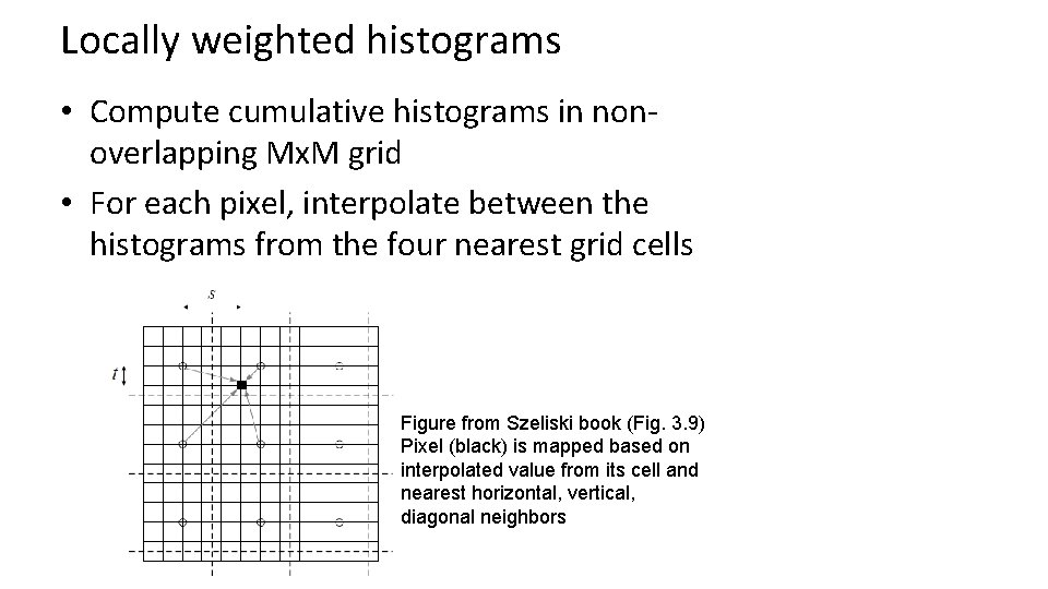 Locally weighted histograms • Compute cumulative histograms in nonoverlapping Mx. M grid • For