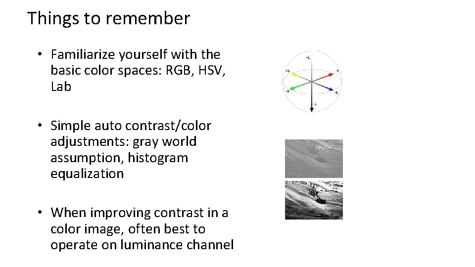 Things to remember • Familiarize yourself with the basic color spaces: RGB, HSV, Lab