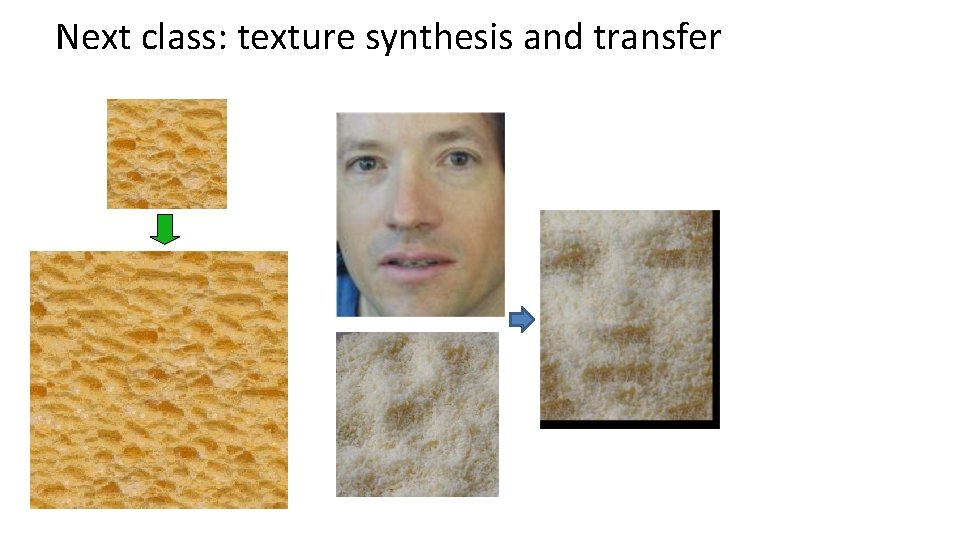 Next class: texture synthesis and transfer 