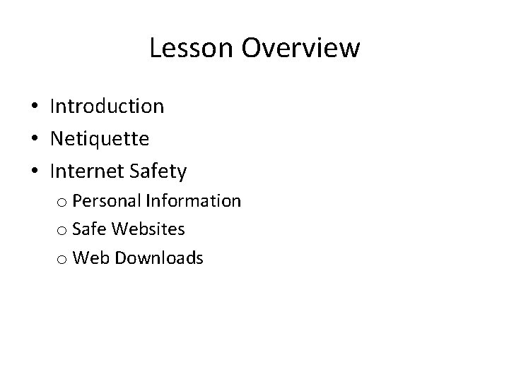 Lesson Overview • Introduction • Netiquette • Internet Safety o Personal Information o Safe