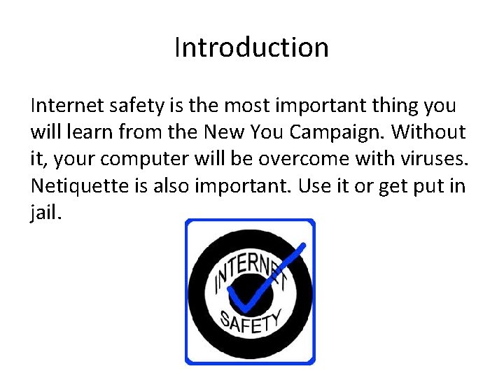 Introduction Internet safety is the most important thing you will learn from the New