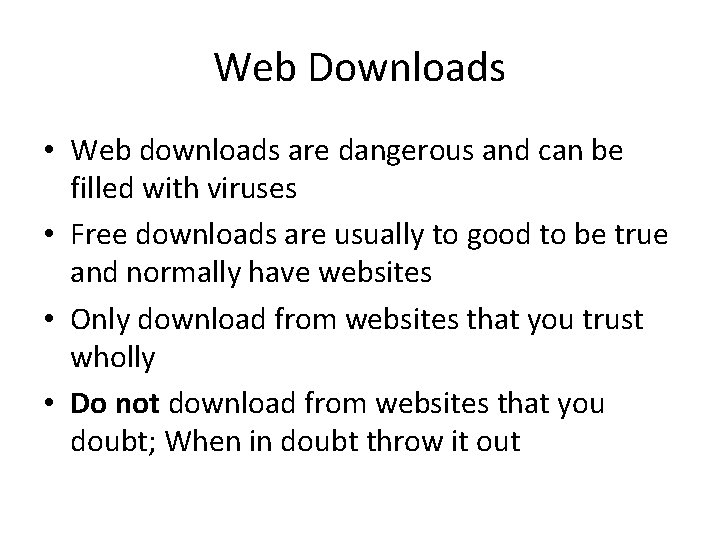 Web Downloads • Web downloads are dangerous and can be filled with viruses •