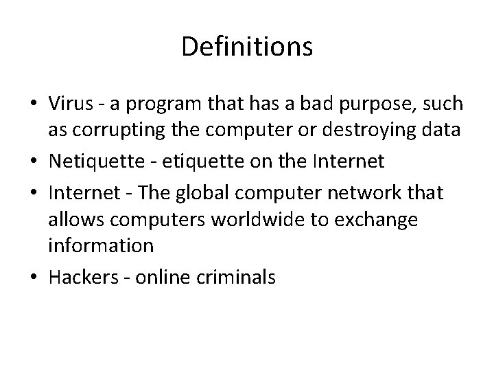 Definitions • Virus - a program that has a bad purpose, such as corrupting
