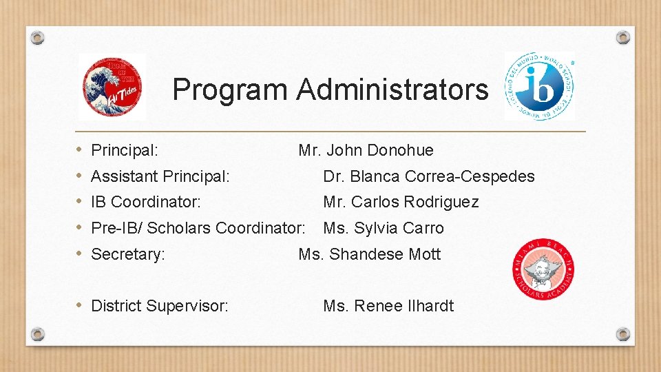 Program Administrators • • • Principal: Mr. John Donohue Assistant Principal: Dr. Blanca Correa-Cespedes