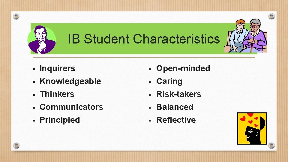 IB Student Characteristics § Inquirers § Open-minded § Knowledgeable § Caring § Thinkers §