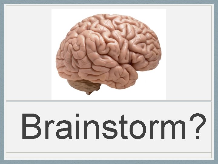 Brainstorm? 