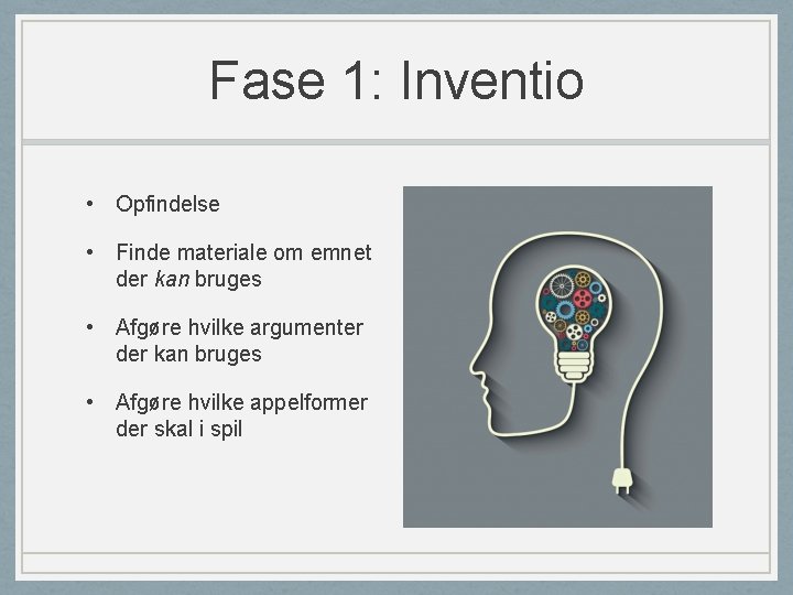 Fase 1: Inventio • Opfindelse • Finde materiale om emnet der kan bruges •