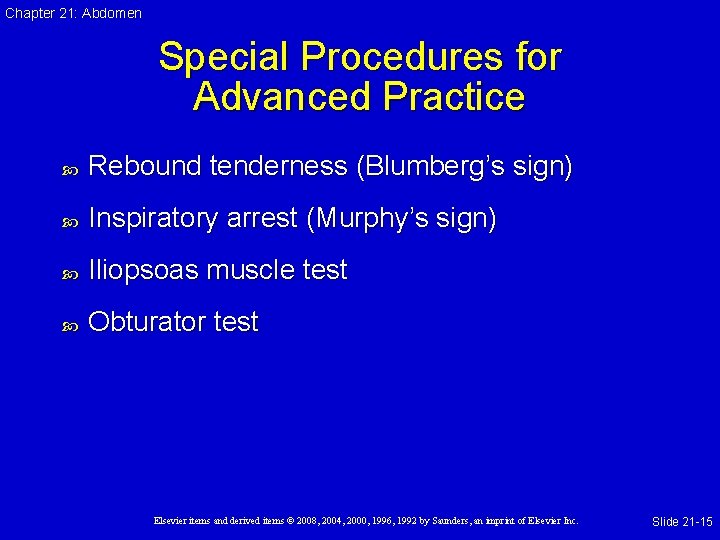 Chapter 21: Abdomen Special Procedures for Advanced Practice Rebound tenderness (Blumberg’s sign) Inspiratory arrest