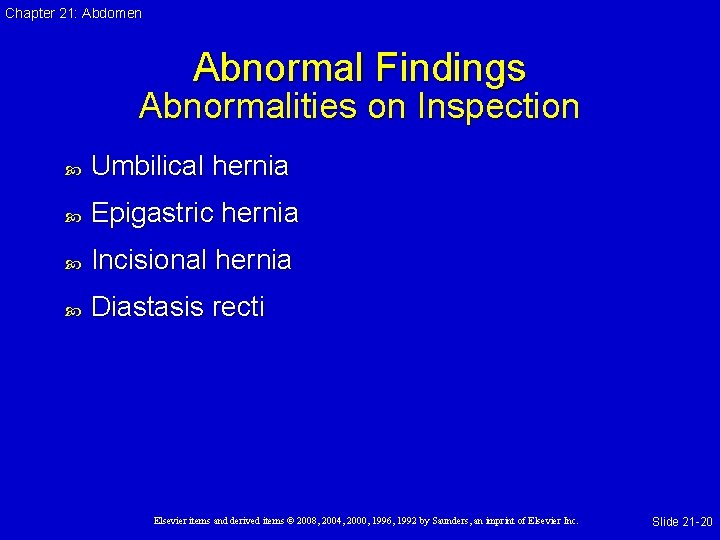 Chapter 21: Abdomen Abnormal Findings Abnormalities on Inspection Umbilical hernia Epigastric hernia Incisional hernia