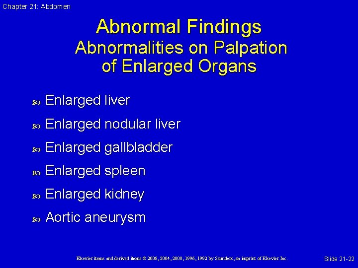 Chapter 21: Abdomen Abnormal Findings Abnormalities on Palpation of Enlarged Organs Enlarged liver Enlarged