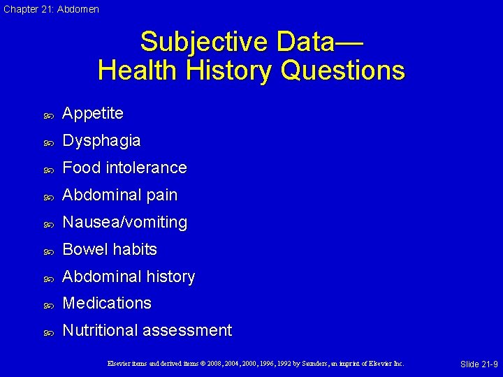 Chapter 21: Abdomen Subjective Data— Health History Questions Appetite Dysphagia Food intolerance Abdominal pain