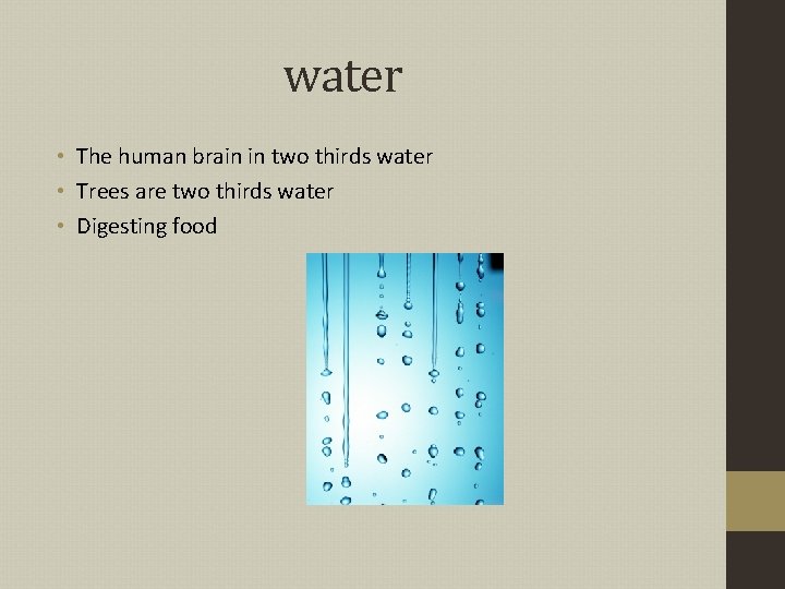 water • The human brain in two thirds water • Trees are two thirds