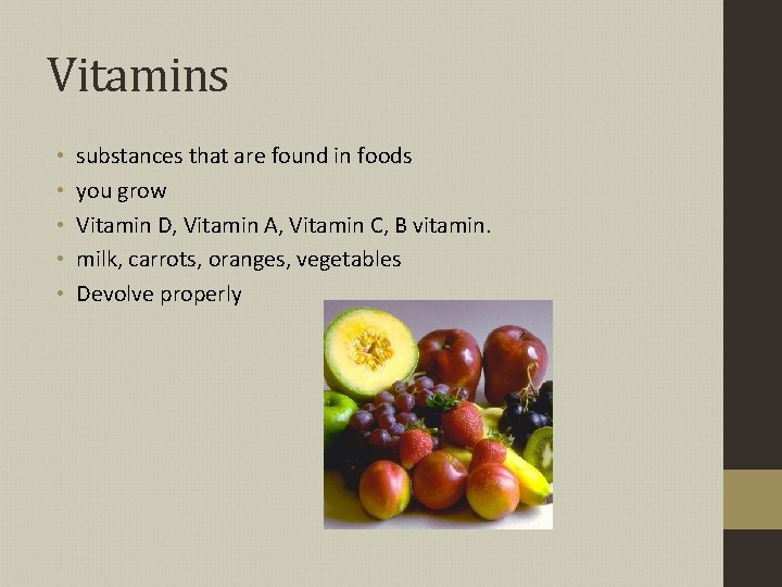 Vitamins • • • substances that are found in foods you grow Vitamin D,