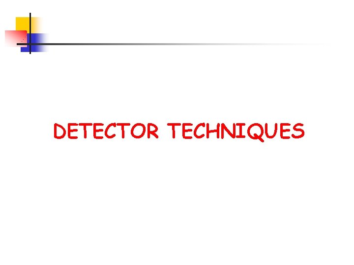 DETECTOR TECHNIQUES 