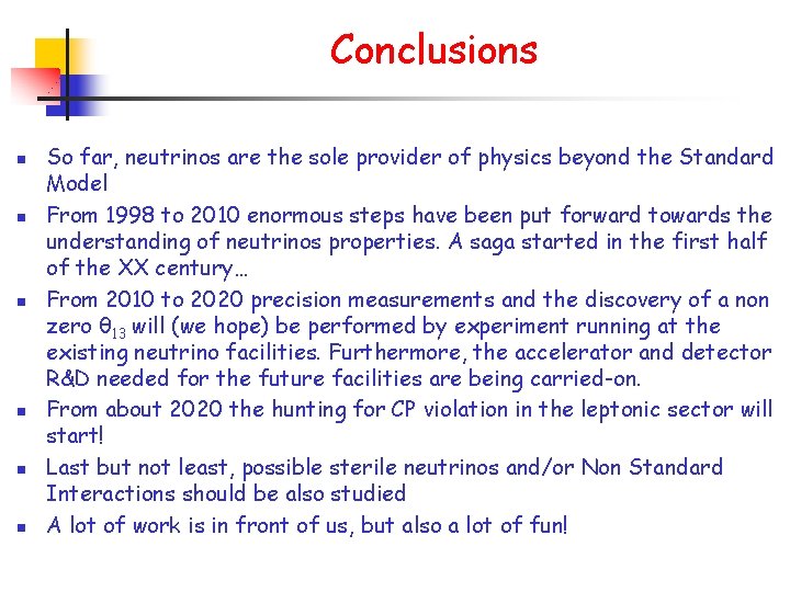 Conclusions n n n So far, neutrinos are the sole provider of physics beyond