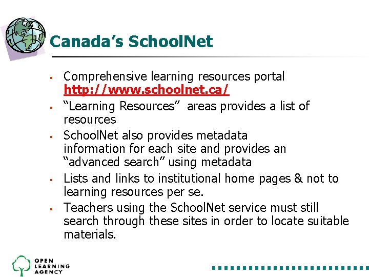 Canada’s School. Net § § § Comprehensive learning resources portal http: //www. schoolnet. ca/ Canada’s School. Net § § § Comprehensive learning resources portal http: //www. schoolnet. ca/