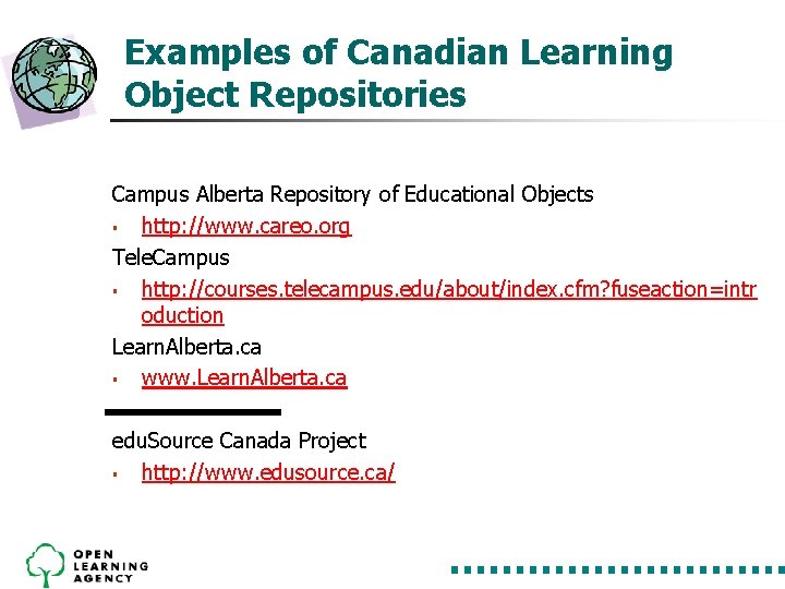 Examples of Canadian Learning Object Repositories Campus Alberta Repository of Educational Objects § http: Examples of Canadian Learning Object Repositories Campus Alberta Repository of Educational Objects § http: