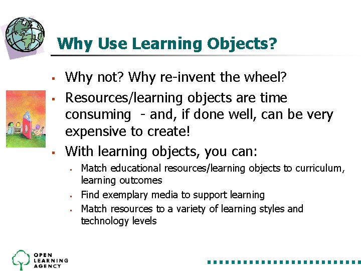 Why Use Learning Objects? § § § Why not? Why re-invent the wheel? Resources/learning Why Use Learning Objects? § § § Why not? Why re-invent the wheel? Resources/learning